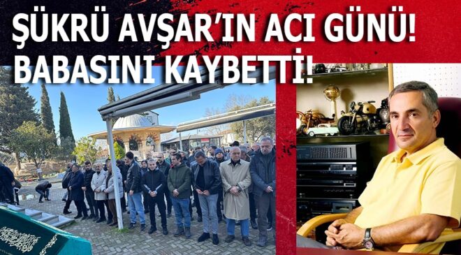 ÜNLÜ SİNEMACI ŞÜKRÜ AVŞAR BABASINI KAYBETTİ!