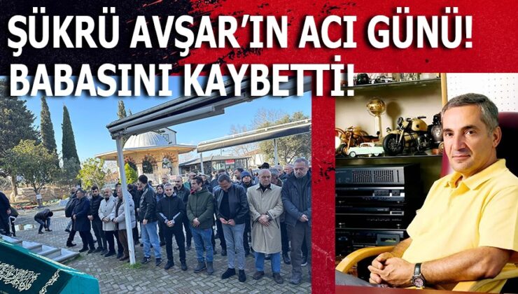 ÜNLÜ SİNEMACI ŞÜKRÜ AVŞAR BABASINI KAYBETTİ!