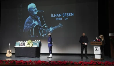 İLHAN ŞEŞEN’E SON VEDA