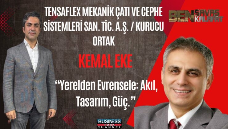 TÜRK MÜHENDİSLİĞİNİN GURURU: KEMAL EKE, TENSAFLEX İLE DÜNYAYA AÇILIYOR