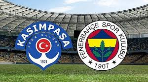 KASIMPAŞA – FENERBAHÇE MAÇININ İLK 11’LERİ BELLİ OLDU