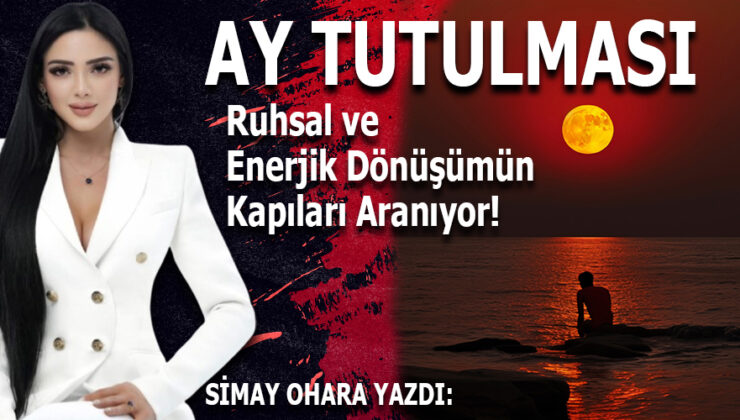 AY TUTULMASI: RUHSAL VE ENERJİK DÖNÜŞÜMÜN KAPILARI ARALANIYOR