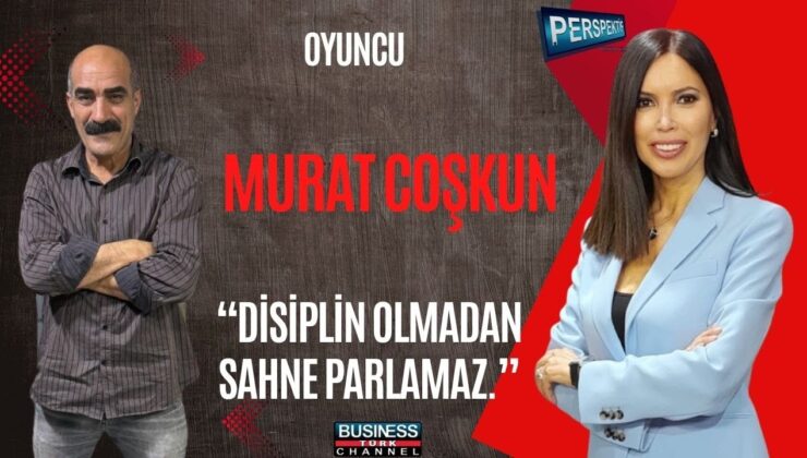MURAT COŞKUN: OYUNCULUKTA SABIR, DİSİPLİN VE TUTKU BAŞARININ ANAHTARI