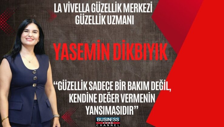 Laviella Güzellik Merkezi Kurucusu Yasemin Dikbıyık: “Güzellik Bir Lüks Değil, Kendine Değer Vermenin Yansımasıdır”
