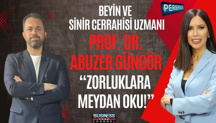 PROF. DR. ABUZER GÜNGÖR’DEN BEYİN CERRAHİSİNDE BAŞARI VE İNSAN HAYATINA DOKUNAN YOLCULUK