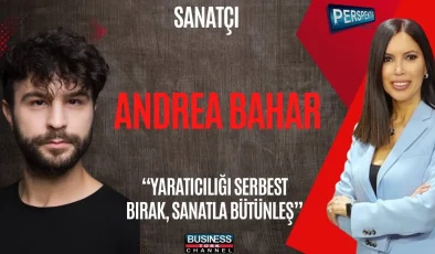 ANDREA BAHAR’IN ÇOK YÖNLÜ SANAT YOLCULUĞU